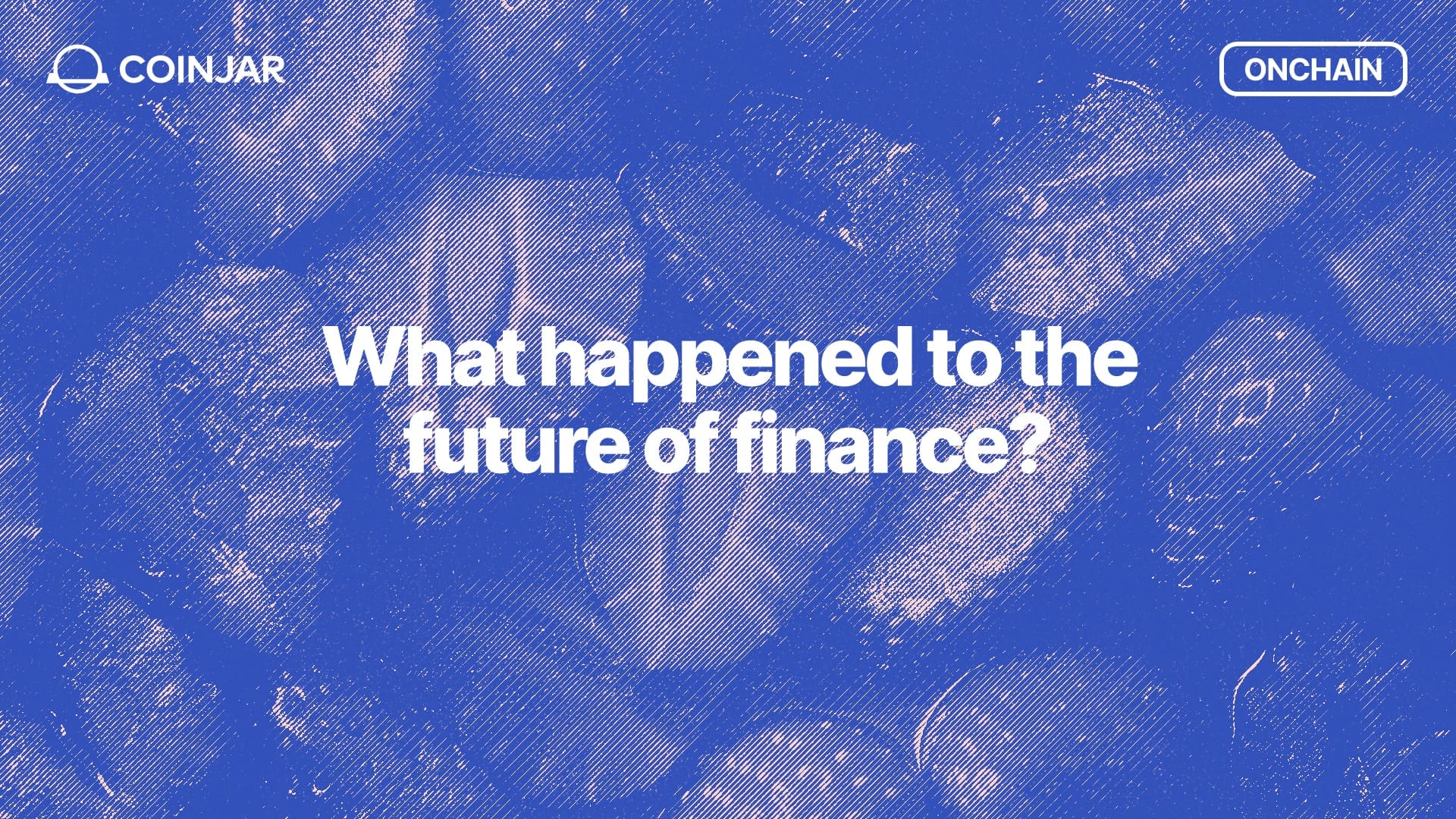 Onchain: What happened to the future of Finance?
