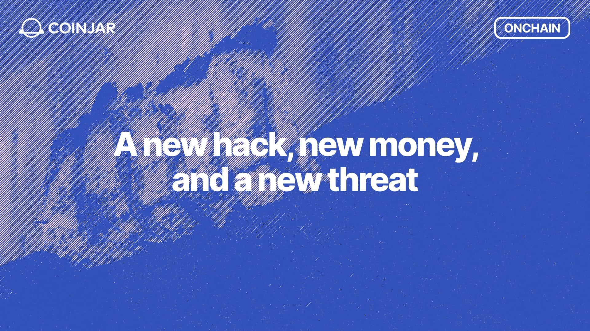 Onchain: A new hack, new money, and a new threat