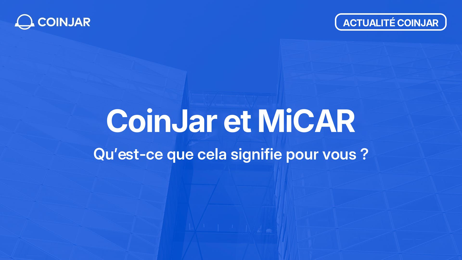 CoinJar Europe et MiCAR : qu'est-ce que cela change pour vous?