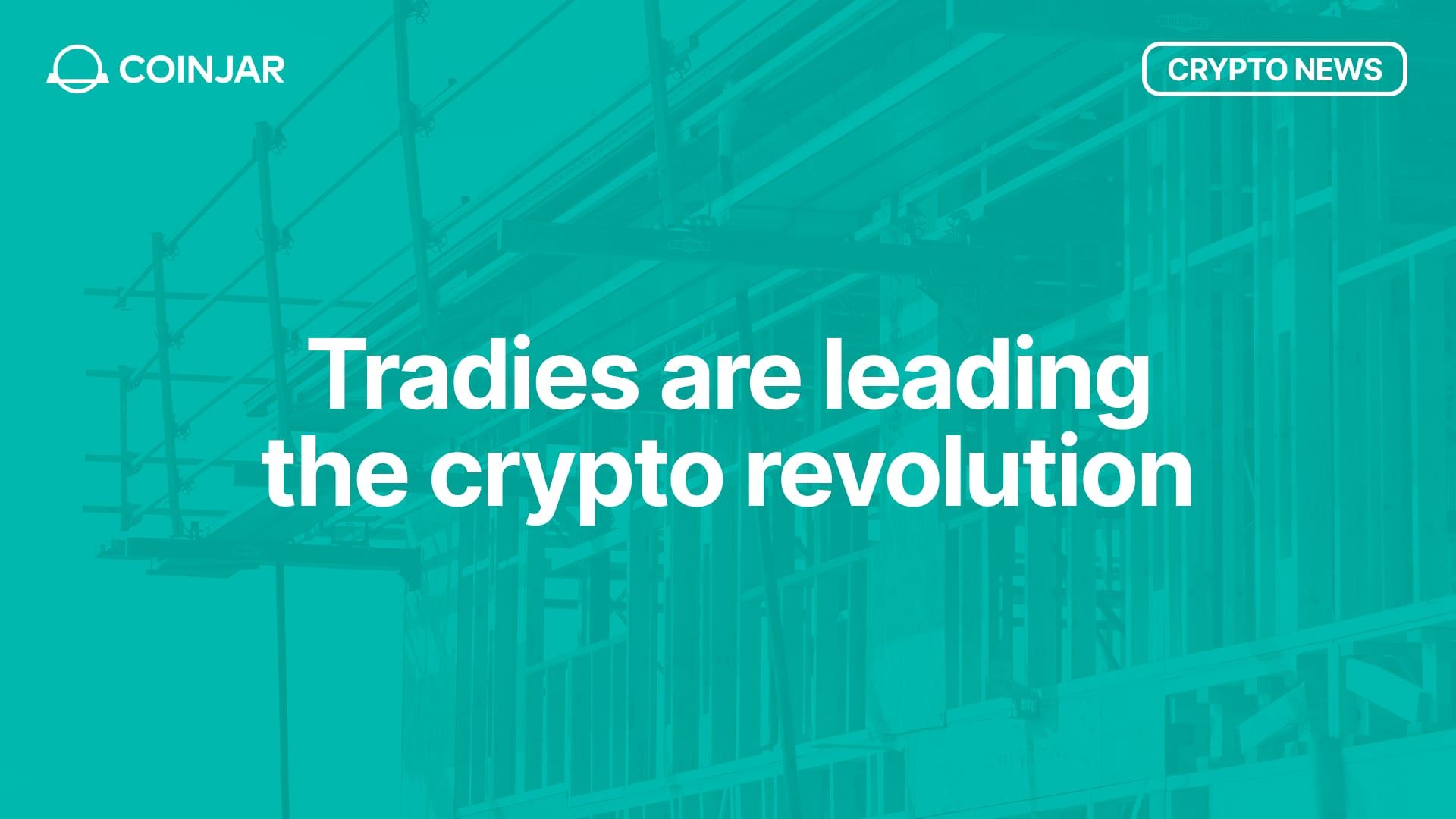 Tradies Are Leading the Crypto Revolution