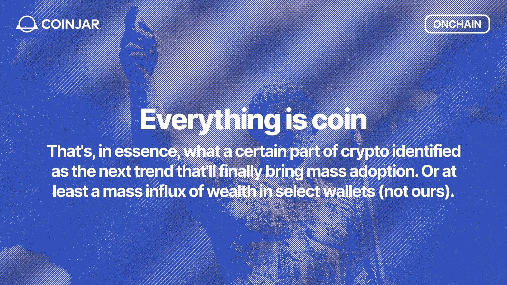 Onchain: Everything is coin