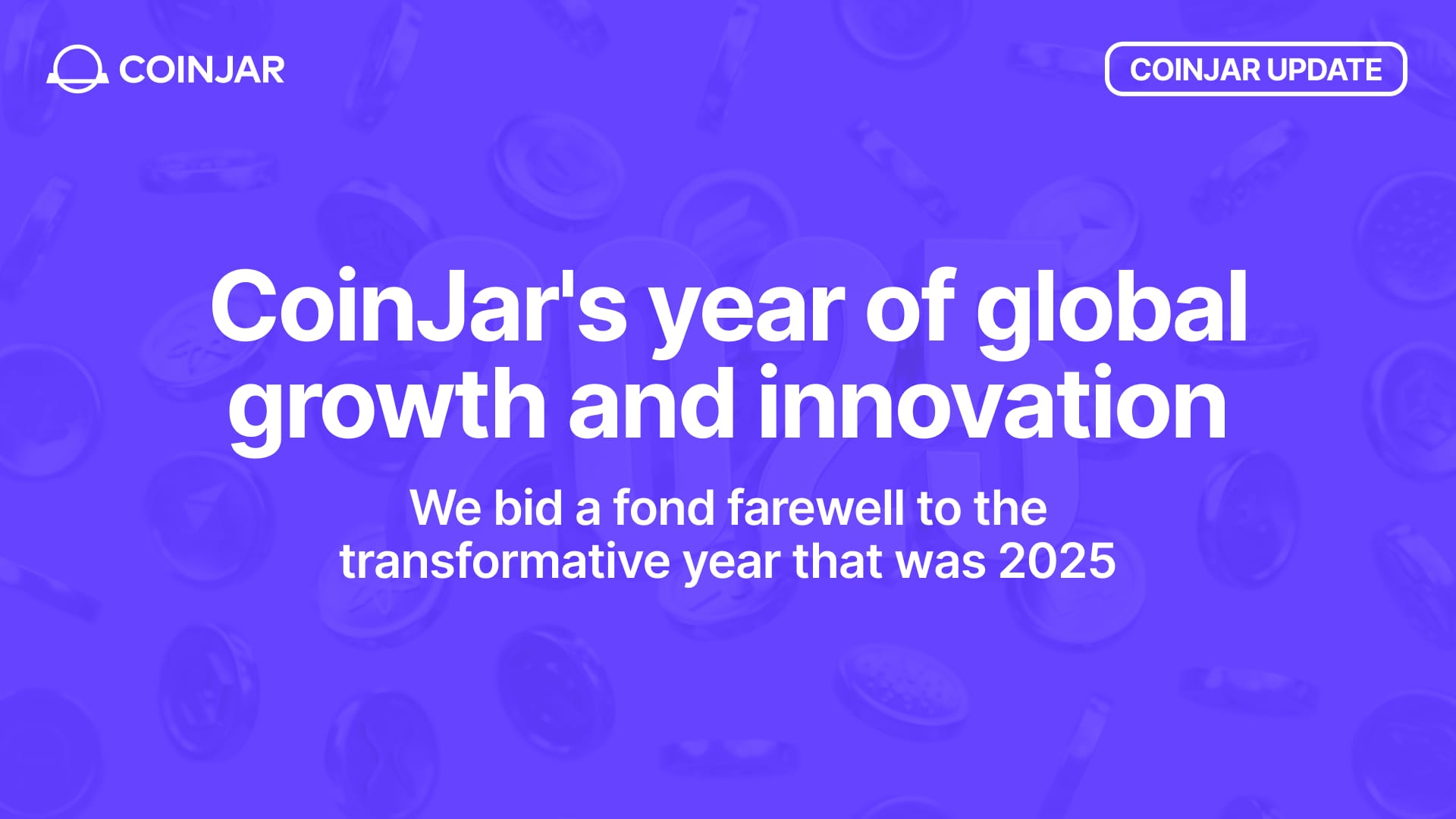 Goodbye 2025: CoinJar's Year of Global Growth and Innovation
