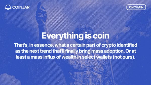 Onchain: Everything is coin
