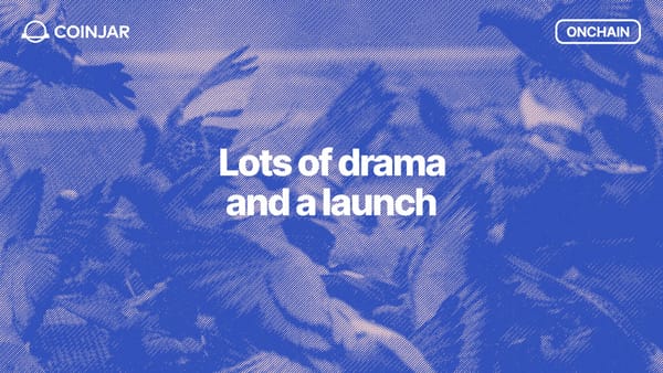 Onchain: Lots of drama and a launch