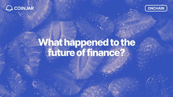 Onchain: What happened to the future of Finance?