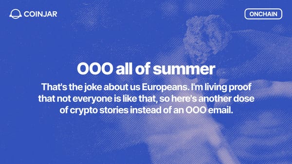 Onchain: OOO all of summer
