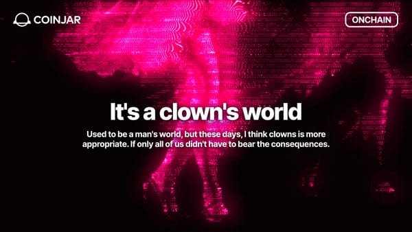 Onchain: It's a clown's world