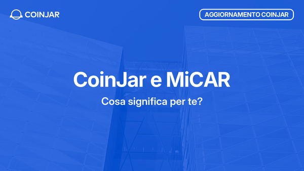 CoinJar Europe e MiCAR: cosa significa per te?